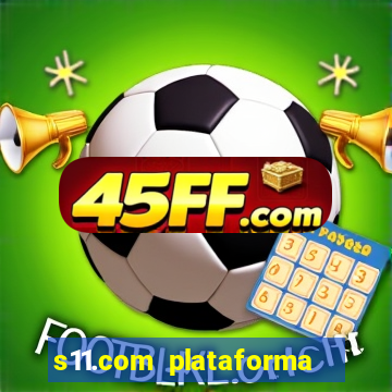 s11.com plataforma de jogos